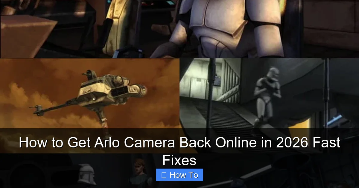 How to Get Arlo Camera Back Online in 2026 Fast Fixes