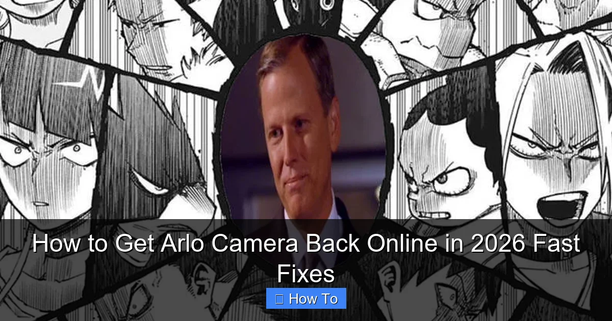 How to Get Arlo Camera Back Online in 2026 Fast Fixes