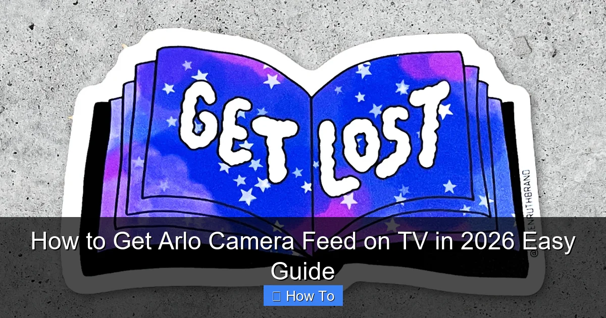 How to Get Arlo Camera Feed on TV in 2026 Easy Guide