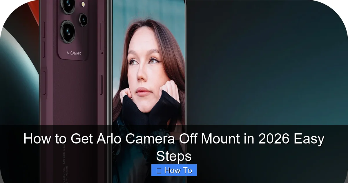 How to Get Arlo Camera Off Mount in 2026 Easy Steps