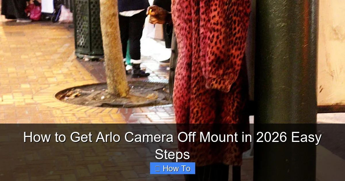How to Get Arlo Camera Off Mount in 2026 Easy Steps