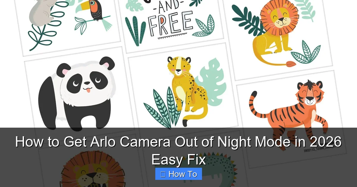 How to Get Arlo Camera Out of Night Mode in 2026 Easy Fix