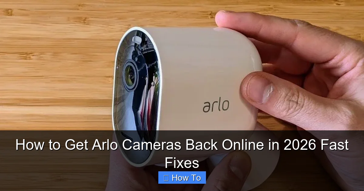 How to Get Arlo Cameras Back Online in 2026 Fast Fixes