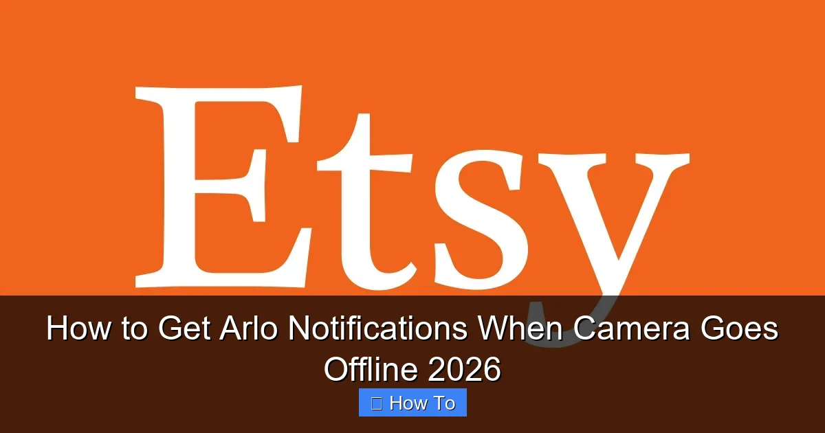 How to Get Arlo Notifications When Camera Goes Offline 2026