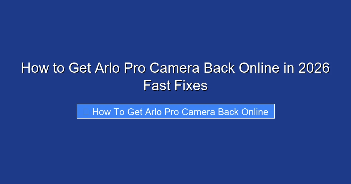 How to Get Arlo Pro Camera Back Online in 2026 Fast Fixes