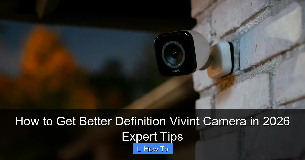 How to Get Better Definition Vivint Camera in 2026 Expert Tips