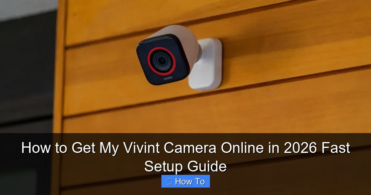 How to Get My Vivint Camera Online in 2026 Fast Setup Guide