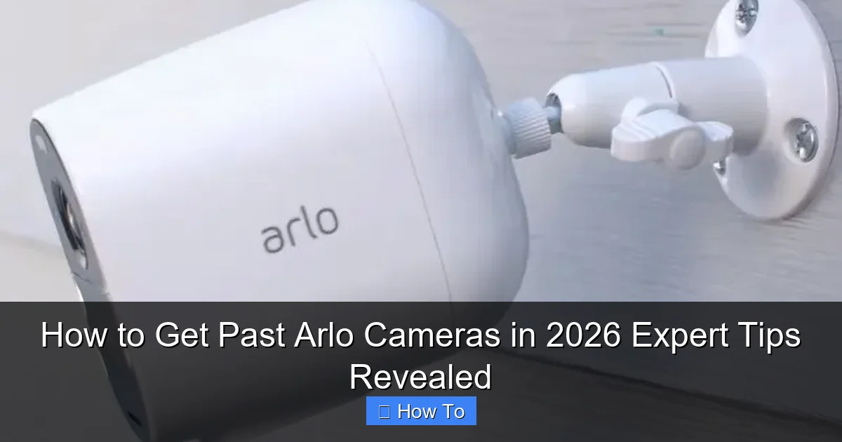 How to Get Past Arlo Cameras in 2026 Expert Tips Revealed