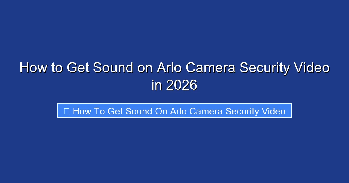 How to Get Sound on Arlo Camera Security Video in 2026
