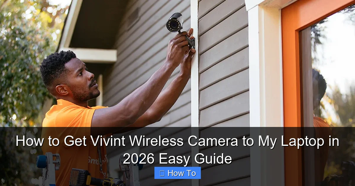 How to Get Vivint Wireless Camera to My Laptop in 2026 Easy Guide