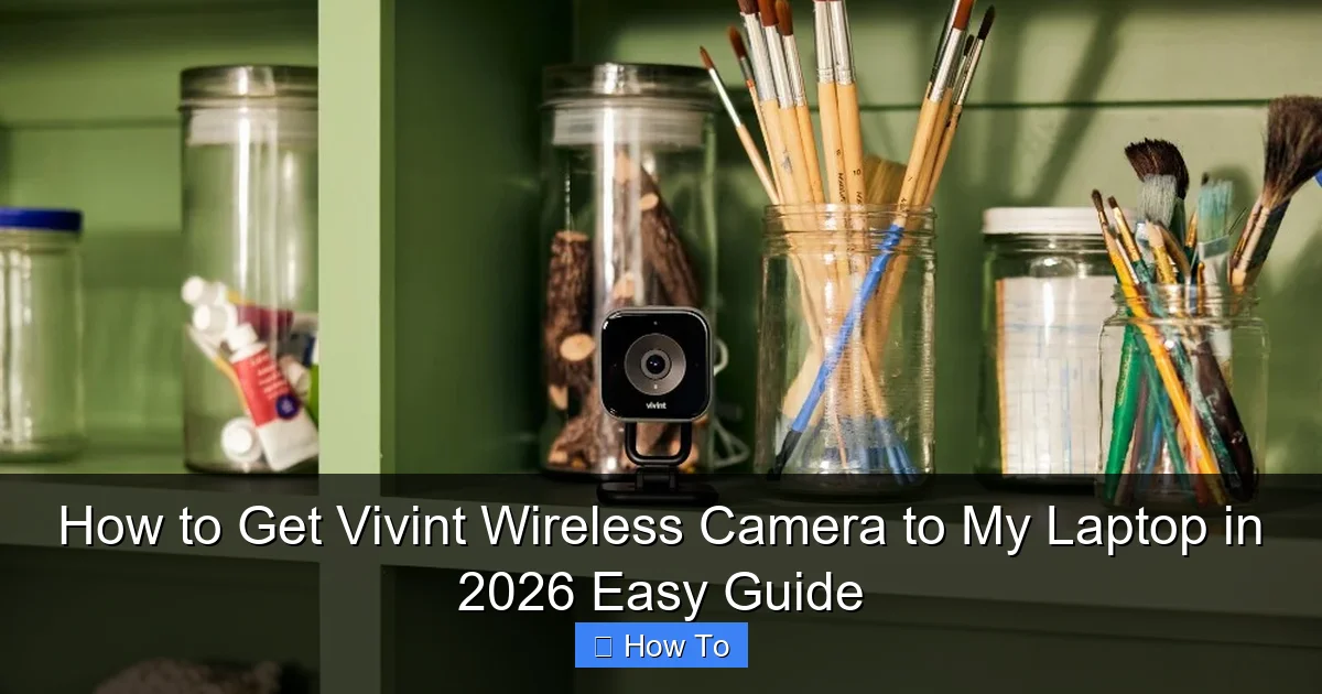 How to Get Vivint Wireless Camera to My Laptop in 2026 Easy Guide