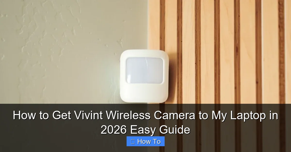 How to Get Vivint Wireless Camera to My Laptop in 2026 Easy Guide