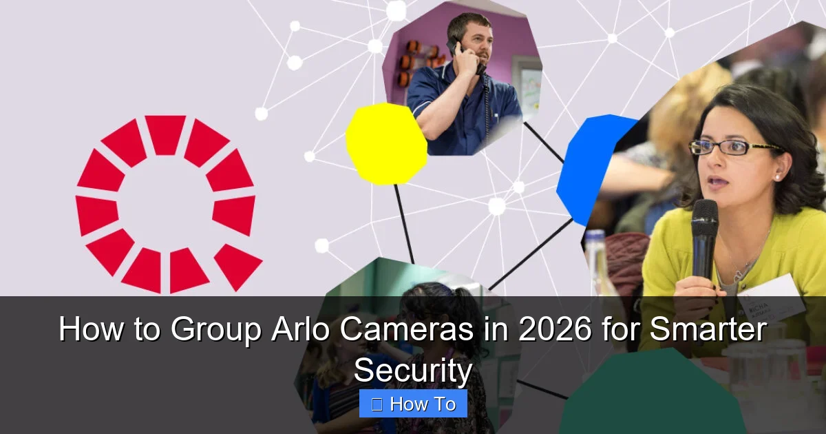How to Group Arlo Cameras in 2026 for Smarter Security