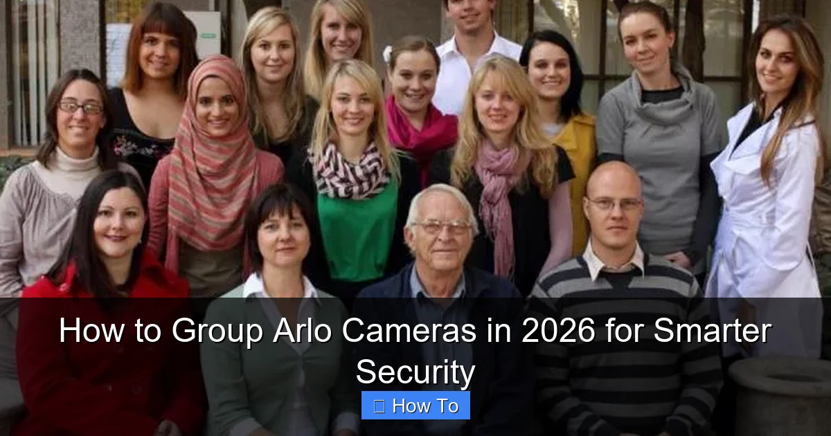 How to Group Arlo Cameras in 2026 for Smarter Security