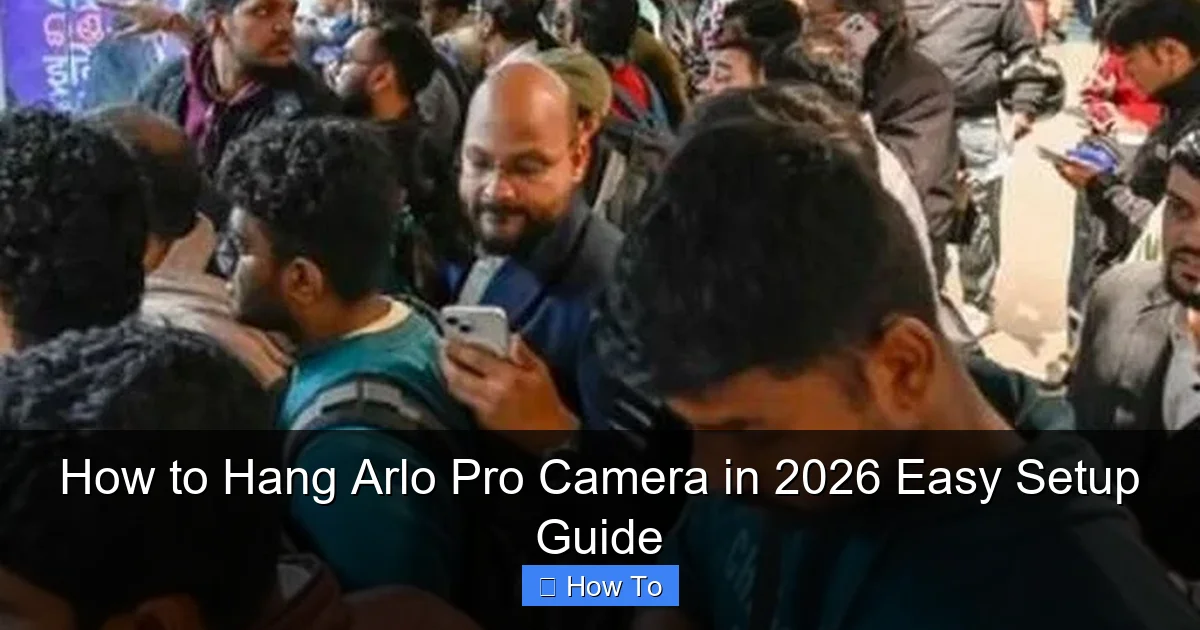 How to Hang Arlo Pro Camera in 2026 Easy Setup Guide