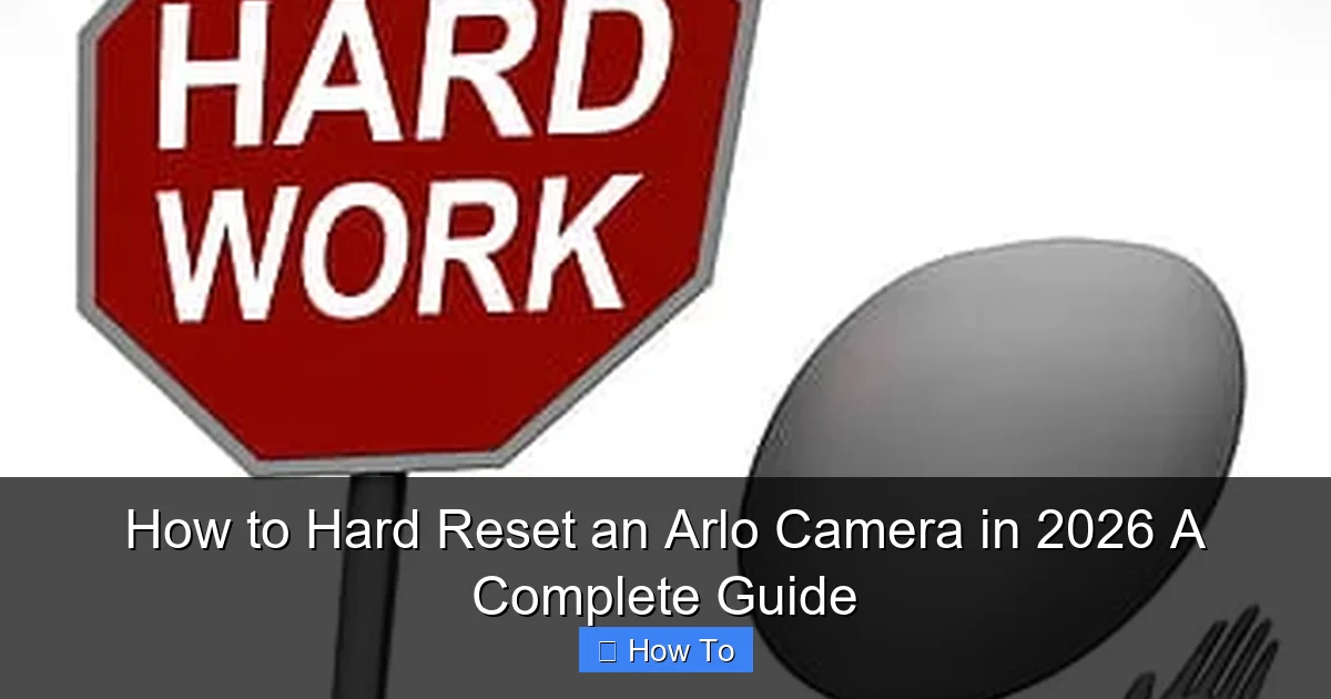 How to Hard Reset an Arlo Camera in 2026 A Complete Guide