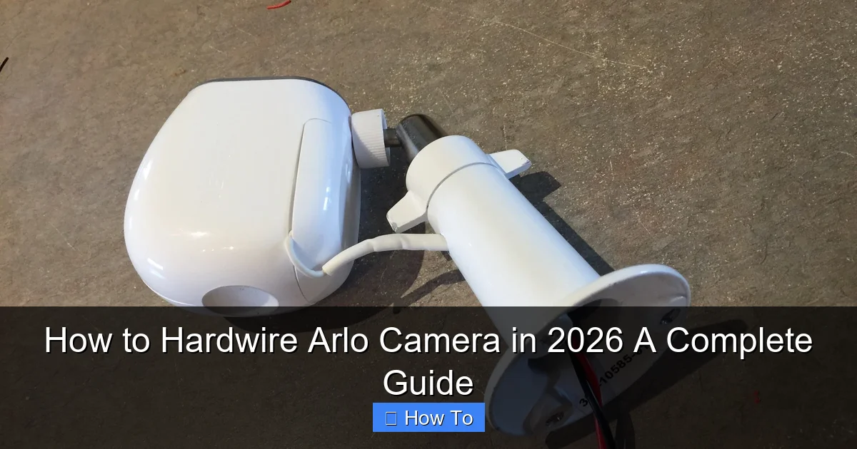 How to Hardwire Arlo Camera in 2026 A Complete Guide