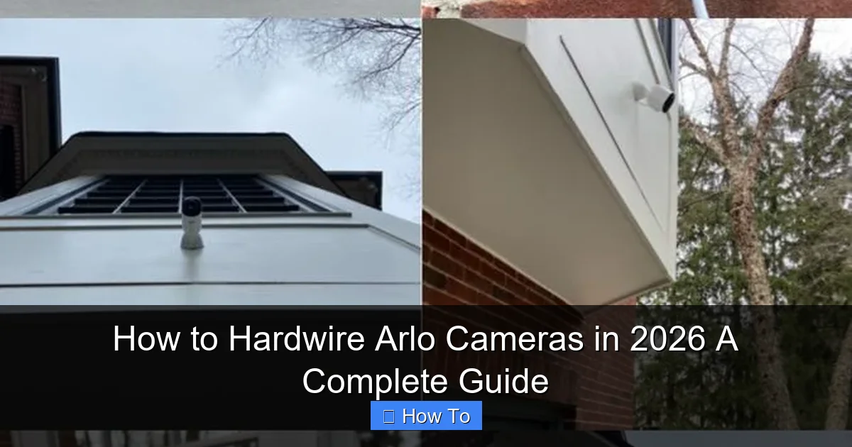 How to Hardwire Arlo Cameras in 2026 A Complete Guide