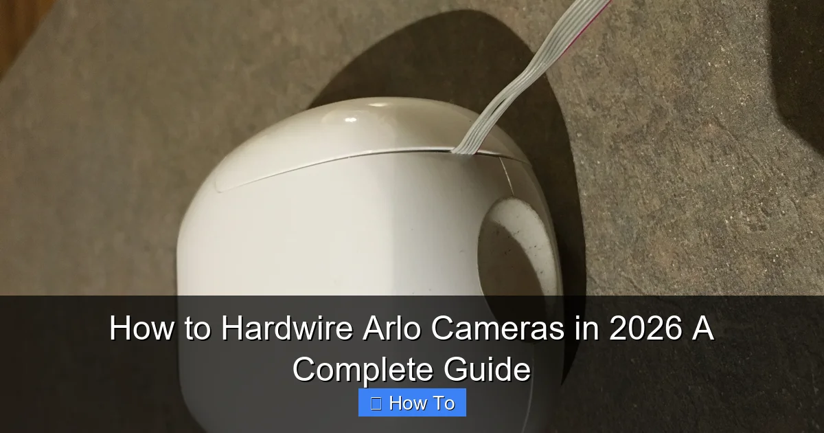 How to Hardwire Arlo Cameras in 2026 A Complete Guide