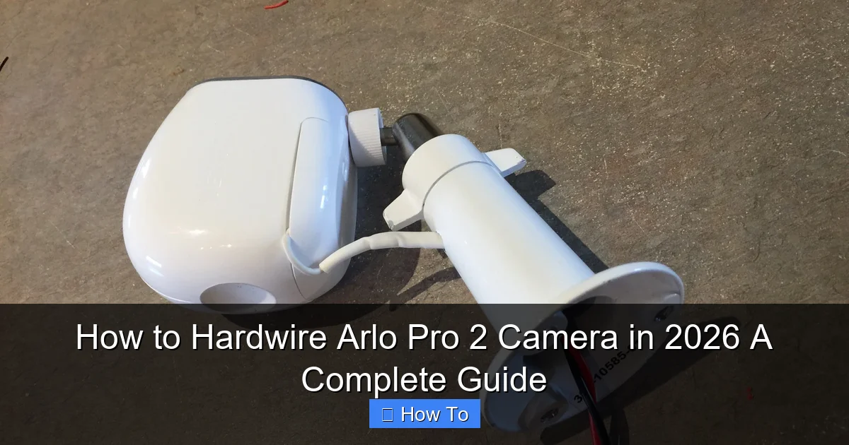 How to Hardwire Arlo Pro 2 Camera in 2026 A Complete Guide