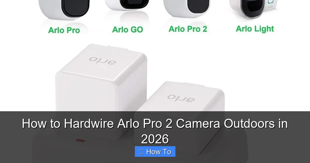 How to Hardwire Arlo Pro 2 Camera Outdoors in 2026