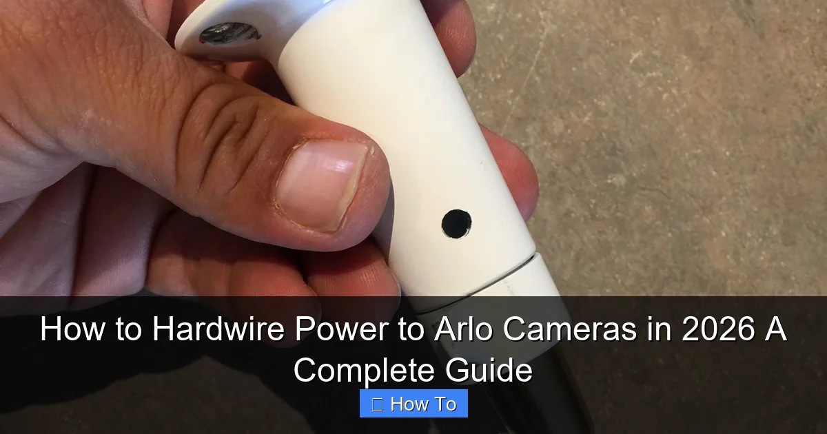 How to Hardwire Power to Arlo Cameras in 2026 A Complete Guide