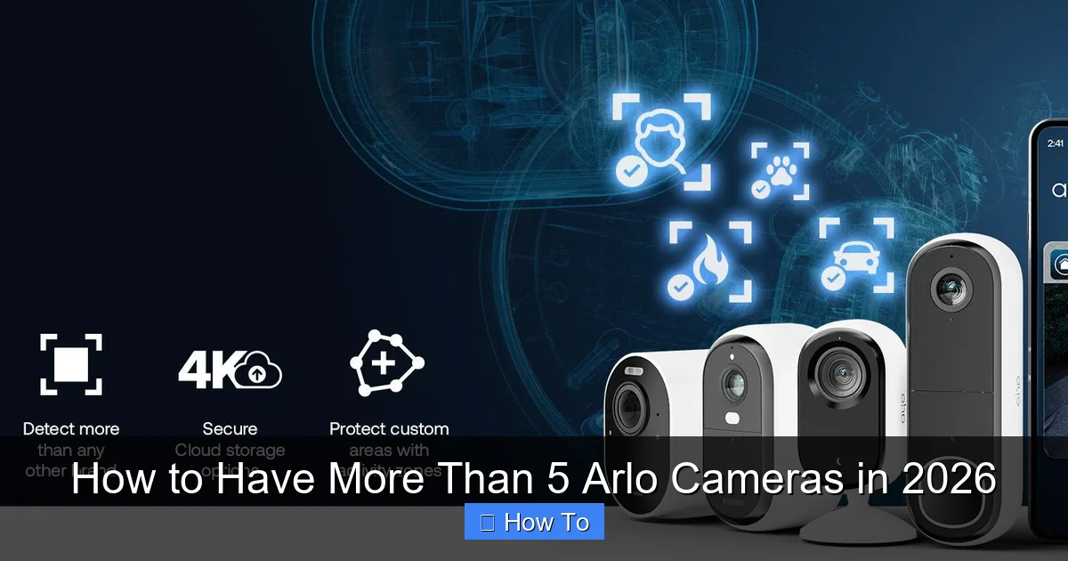 How to Have More Than 5 Arlo Cameras in 2026