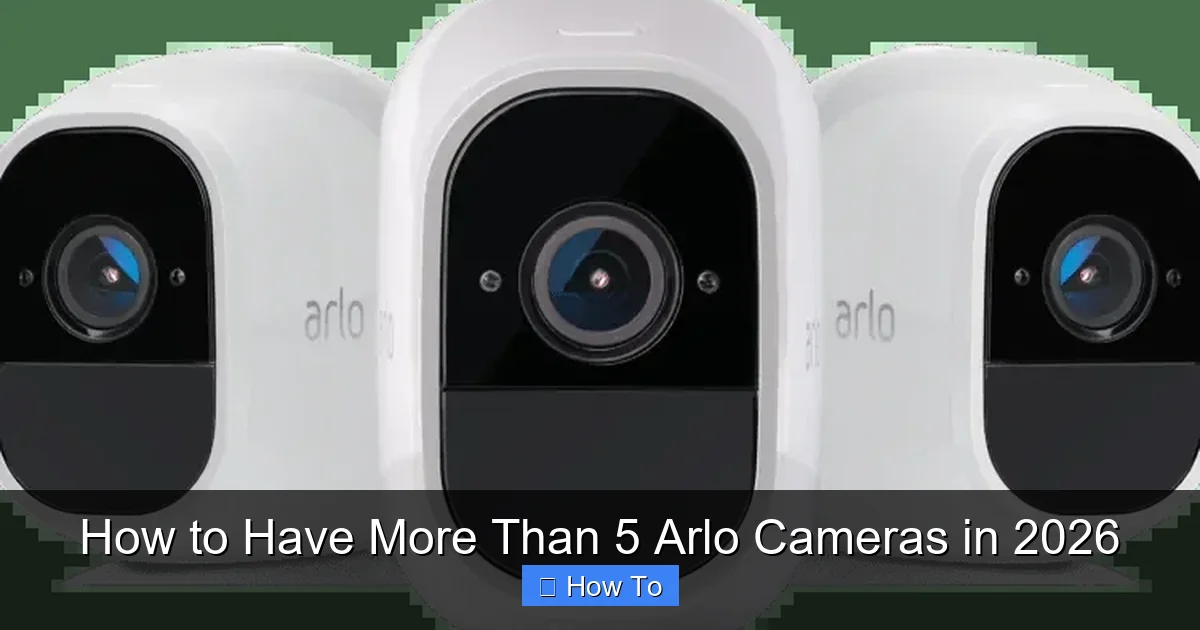 How to Have More Than 5 Arlo Cameras in 2026