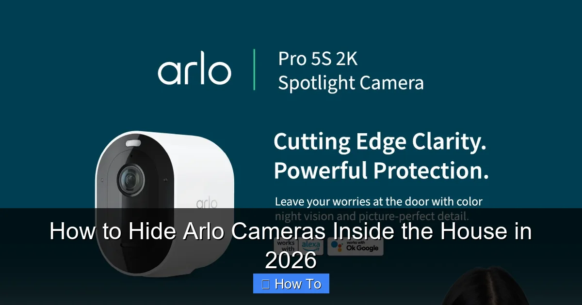 How to Hide Arlo Cameras Inside the House in 2026