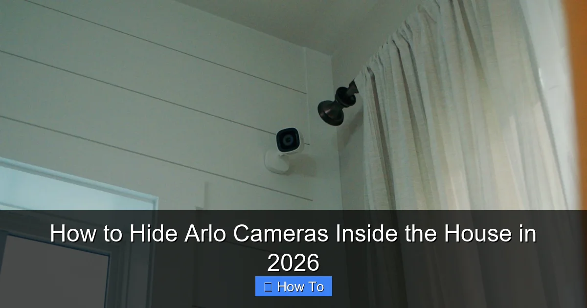 How to Hide Arlo Cameras Inside the House in 2026