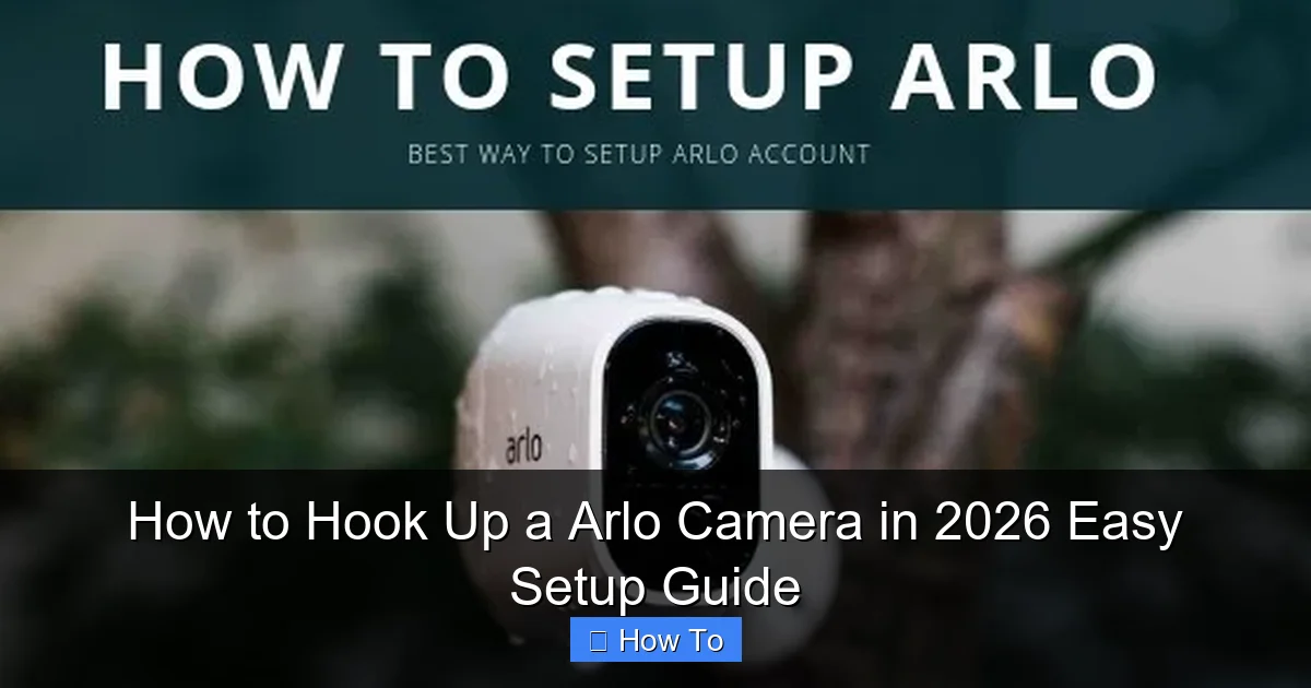 How to Hook Up a Arlo Camera in 2026 Easy Setup Guide