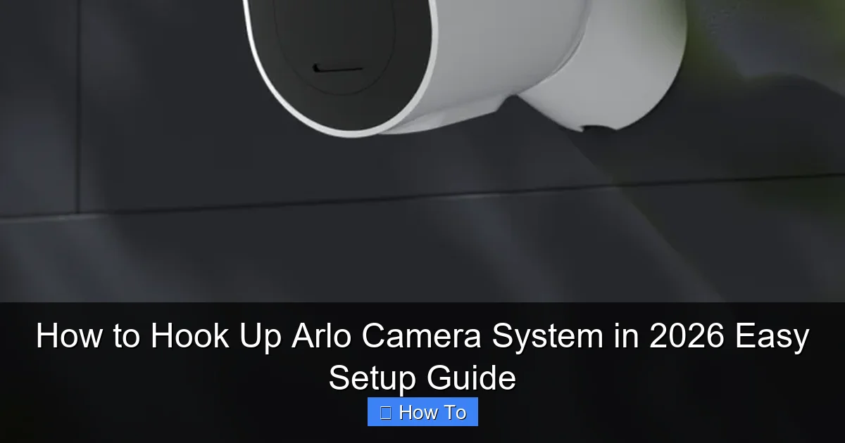 How to Hook Up Arlo Camera System in 2026 Easy Setup Guide