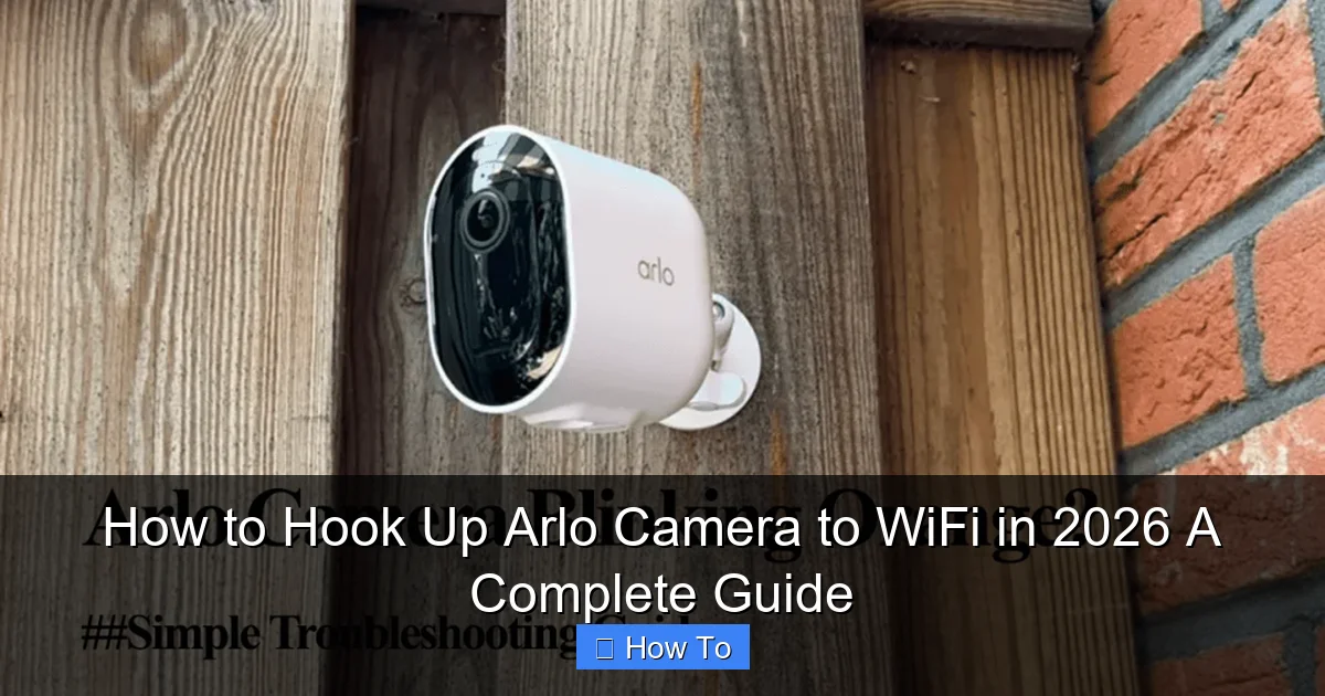 How to Hook Up Arlo Camera to WiFi in 2026 A Complete Guide