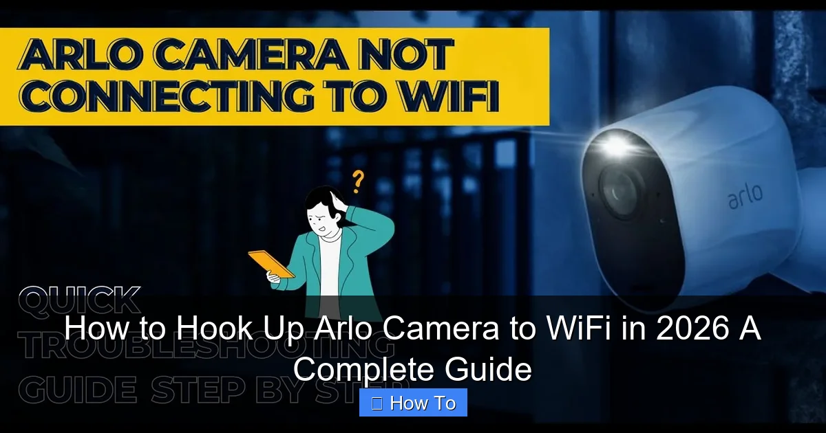 How to Hook Up Arlo Camera to WiFi in 2026 A Complete Guide