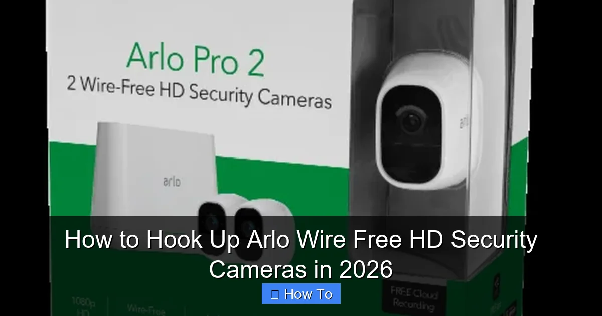 How to Hook Up Arlo Wire Free HD Security Cameras in 2026
