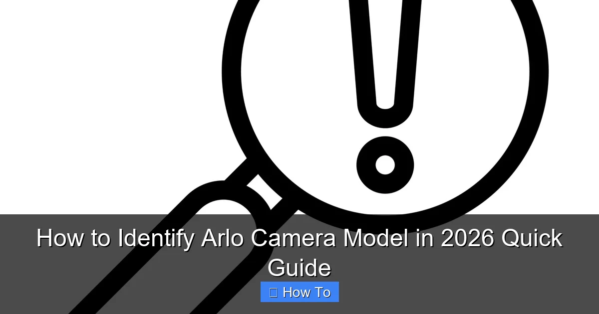 How to Identify Arlo Camera Model in 2026 Quick Guide