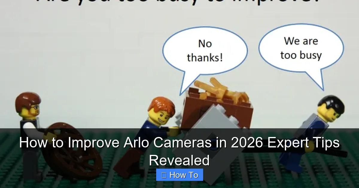 How to Improve Arlo Cameras in 2026 Expert Tips Revealed