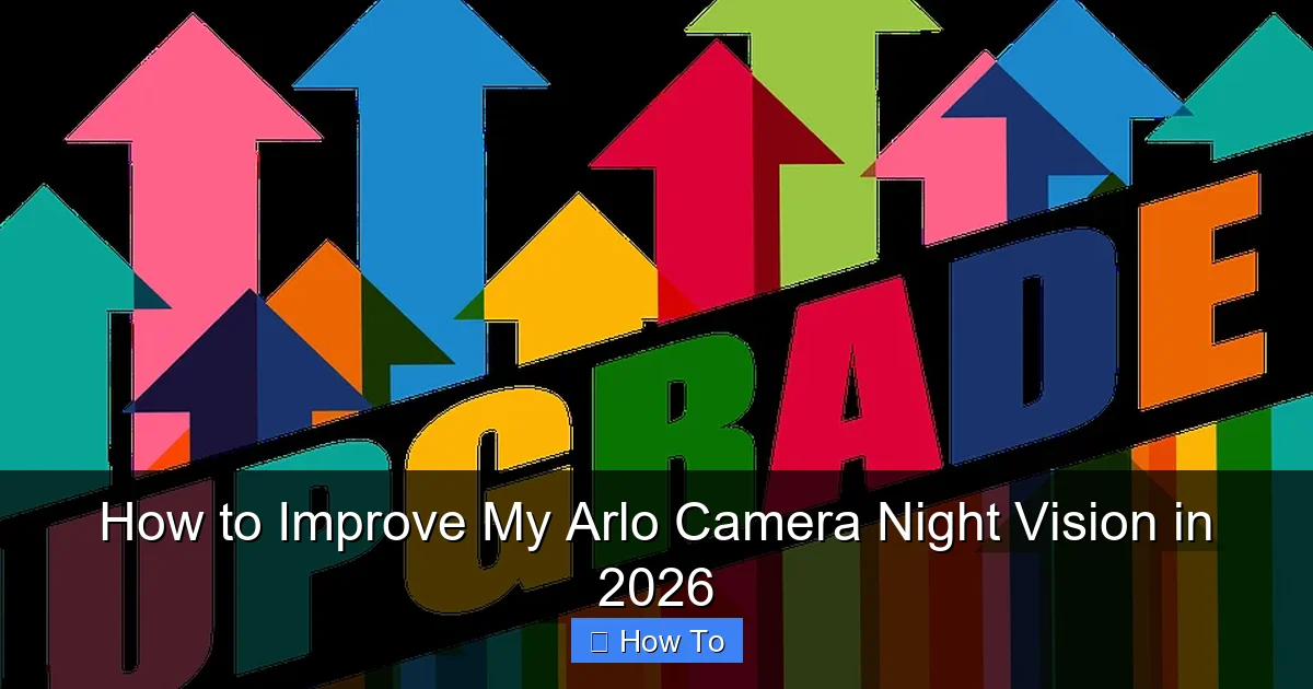 How to Improve My Arlo Camera Night Vision in 2026