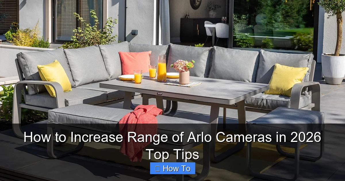 How to Increase Range of Arlo Cameras in 2026 Top Tips