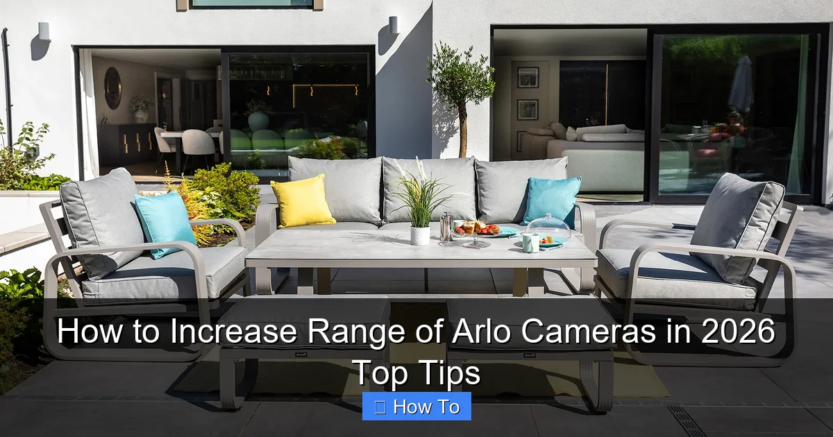 How to Increase Range of Arlo Cameras in 2026 Top Tips