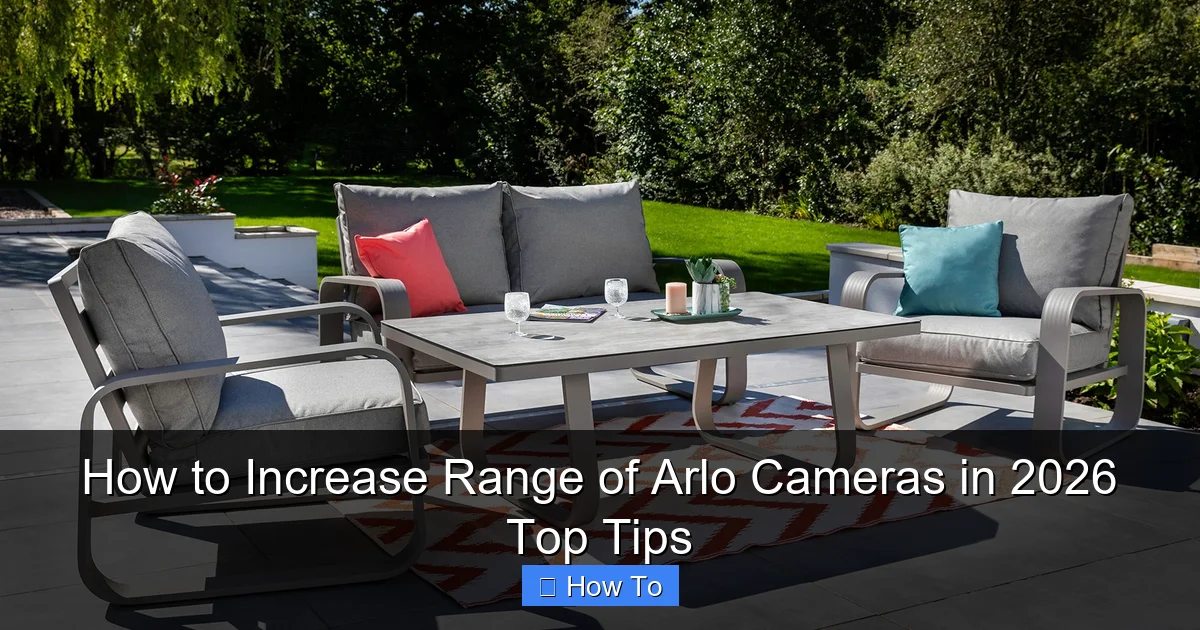 How to Increase Range of Arlo Cameras in 2026 Top Tips