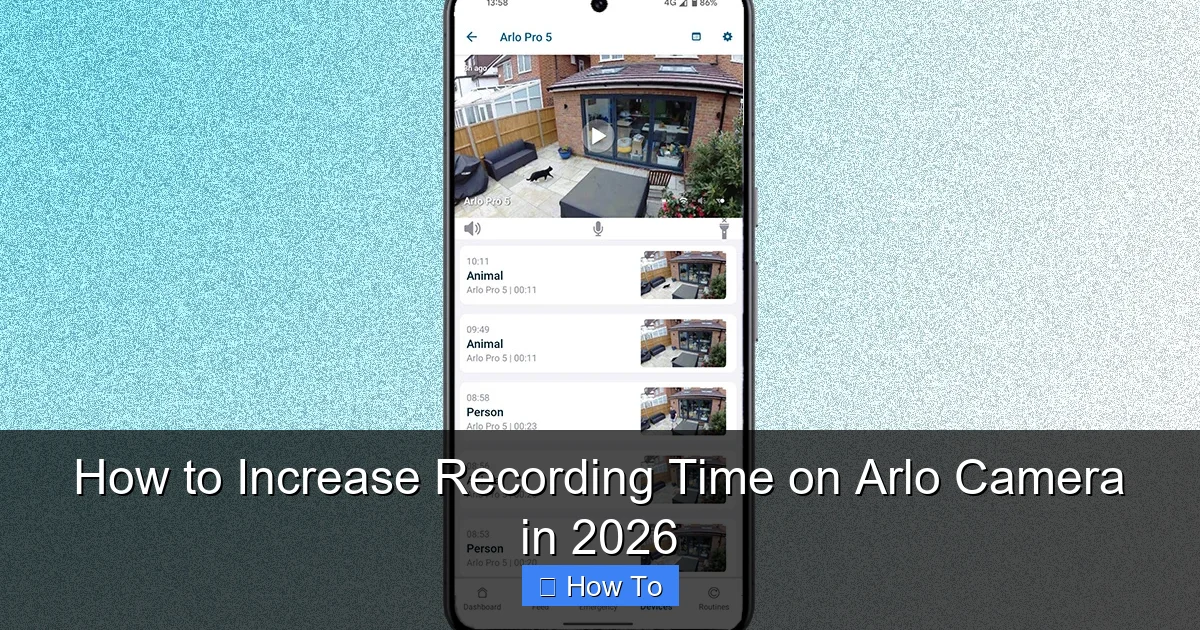 How to Increase Recording Time on Arlo Camera in 2026