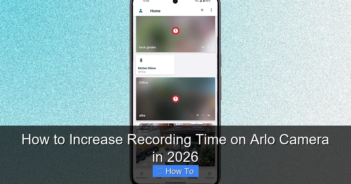 How to Increase Recording Time on Arlo Camera in 2026