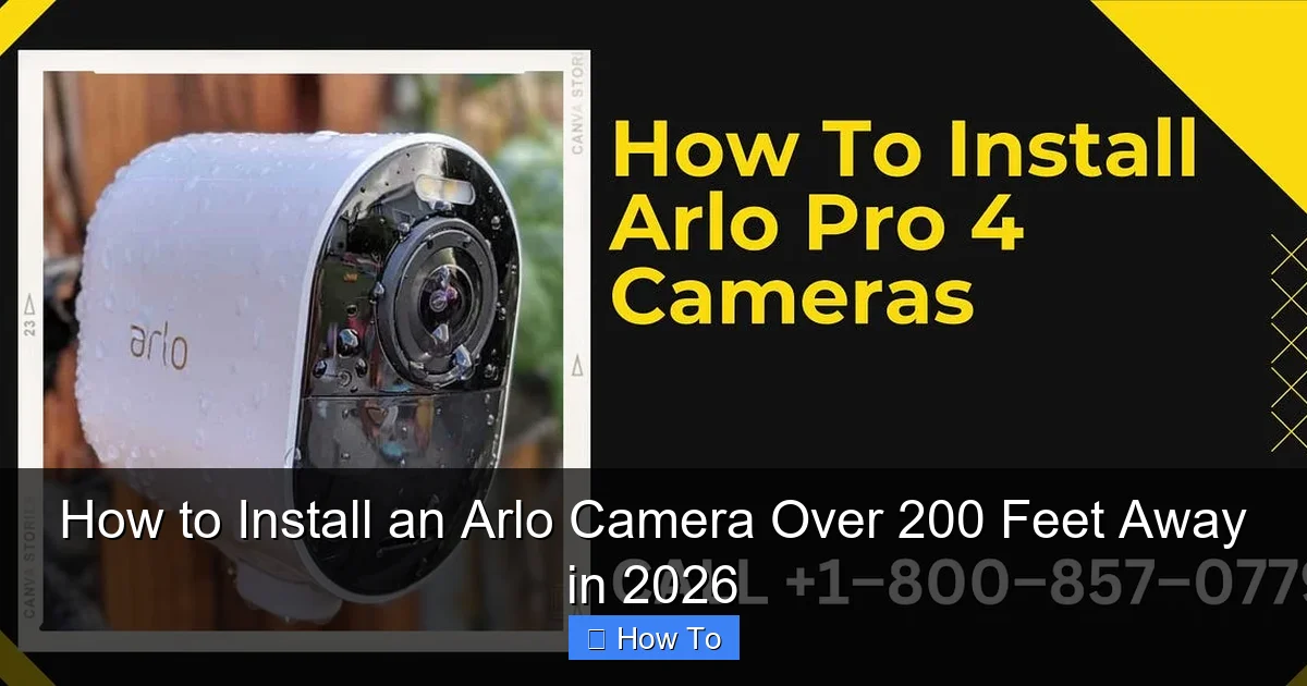 How to Install an Arlo Camera Over 200 Feet Away in 2026