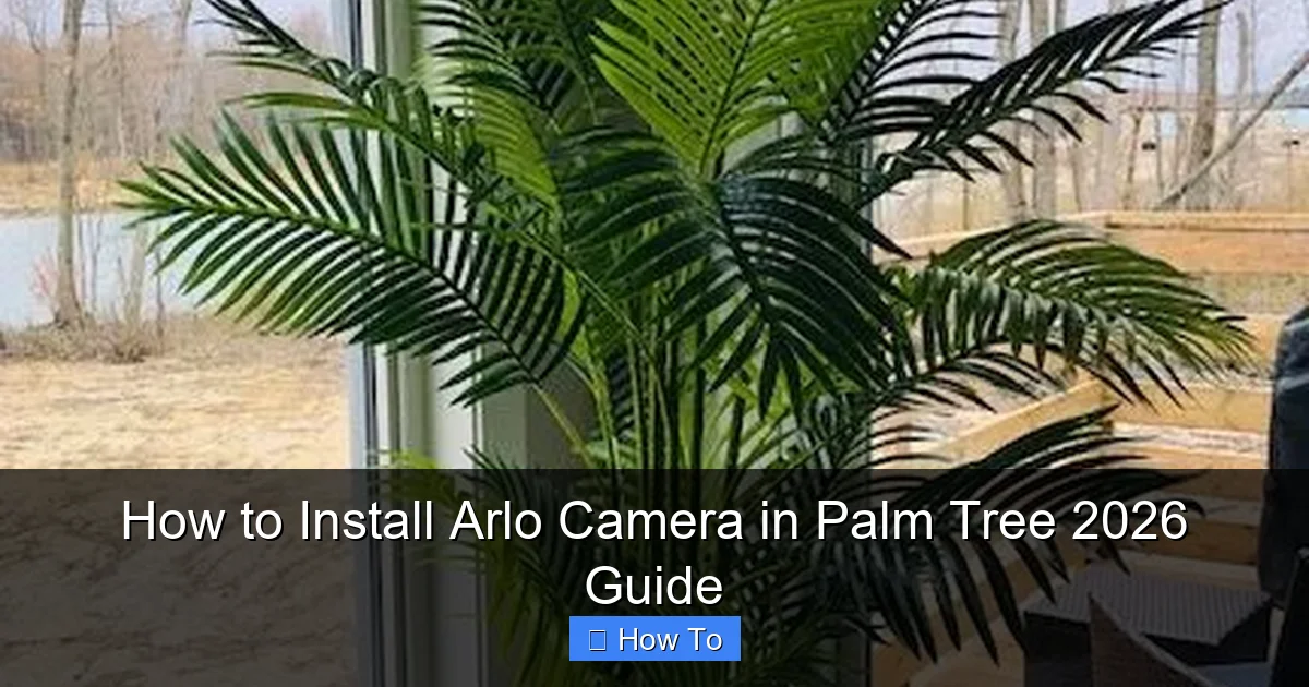 How to Install Arlo Camera in Palm Tree 2026 Guide