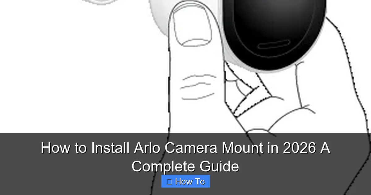 How to Install Arlo Camera Mount in 2026 A Complete Guide