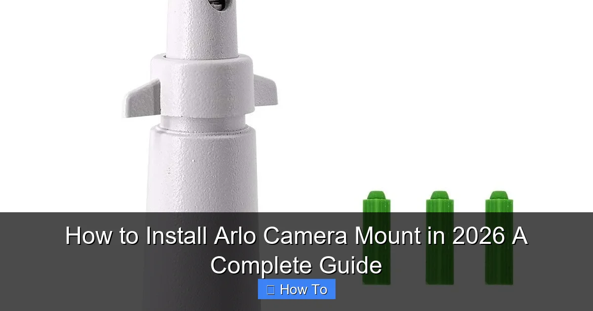 How to Install Arlo Camera Mount in 2026 A Complete Guide