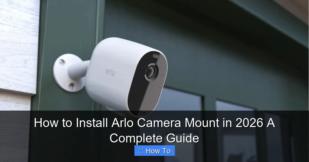 How to Install Arlo Camera Mount in 2026 A Complete Guide