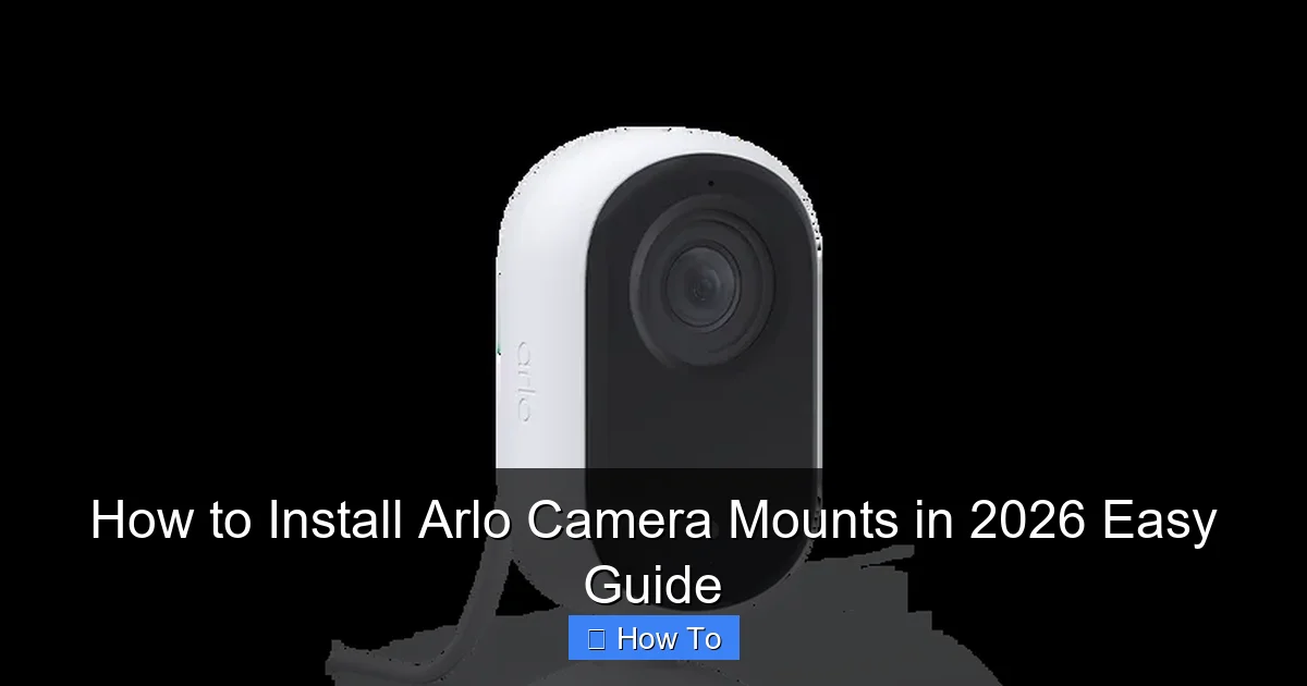 How to Install Arlo Camera Mounts in 2026 Easy Guide