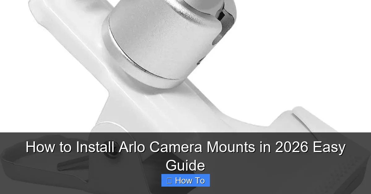 How to Install Arlo Camera Mounts in 2026 Easy Guide